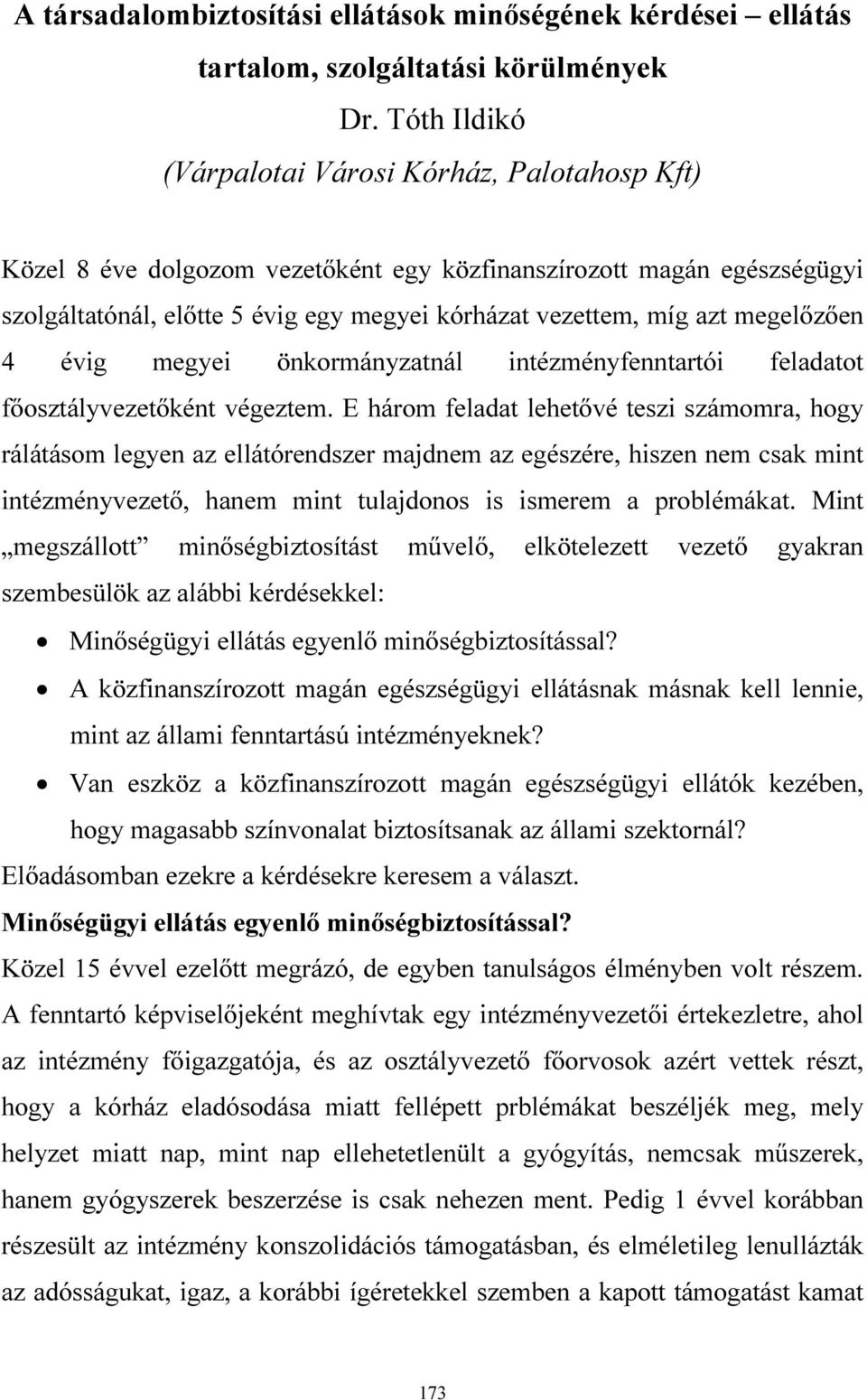 megelőzően 4 évig megyei önkormányzatnál intézményfenntartói feladatot főosztályvezetőként végeztem.