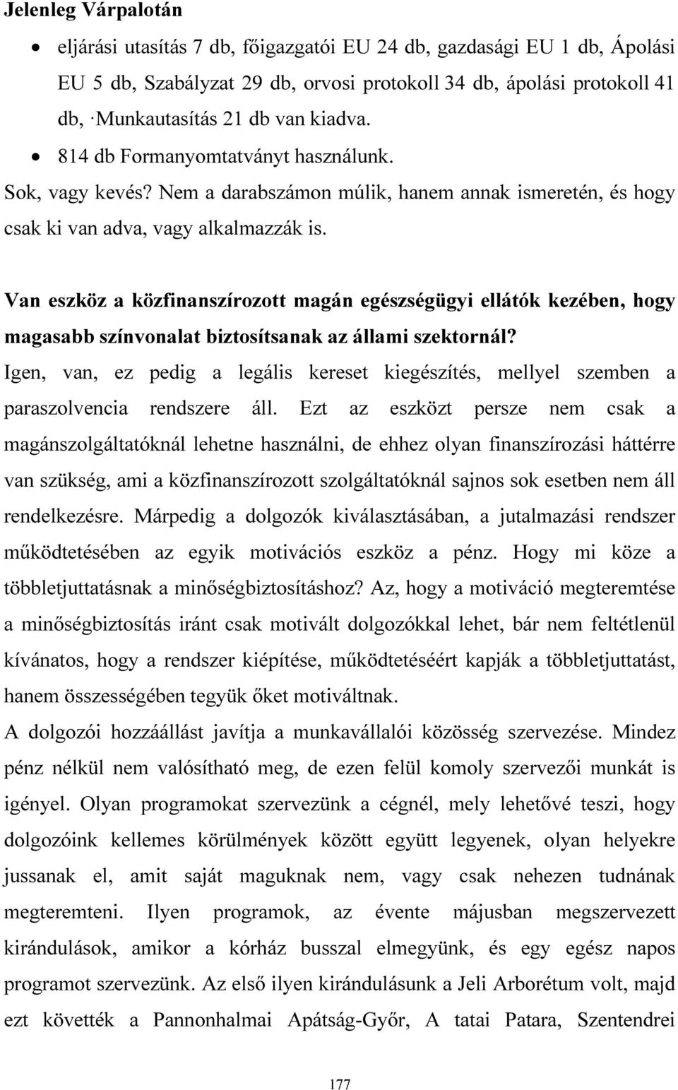 Van eszköz a közfinanszírozott magán egészségügyi ellátók kezében, hogy magasabb színvonalat biztosítsanak az állami szektornál?