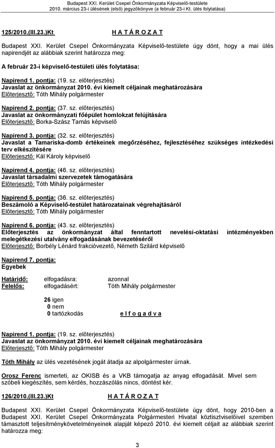 sz. előterjesztés) Javaslat az önkormányzat 2010. évi kiemelt céljainak meghatározására Előterjesztő: Napirend 2. pontja: (37. sz.