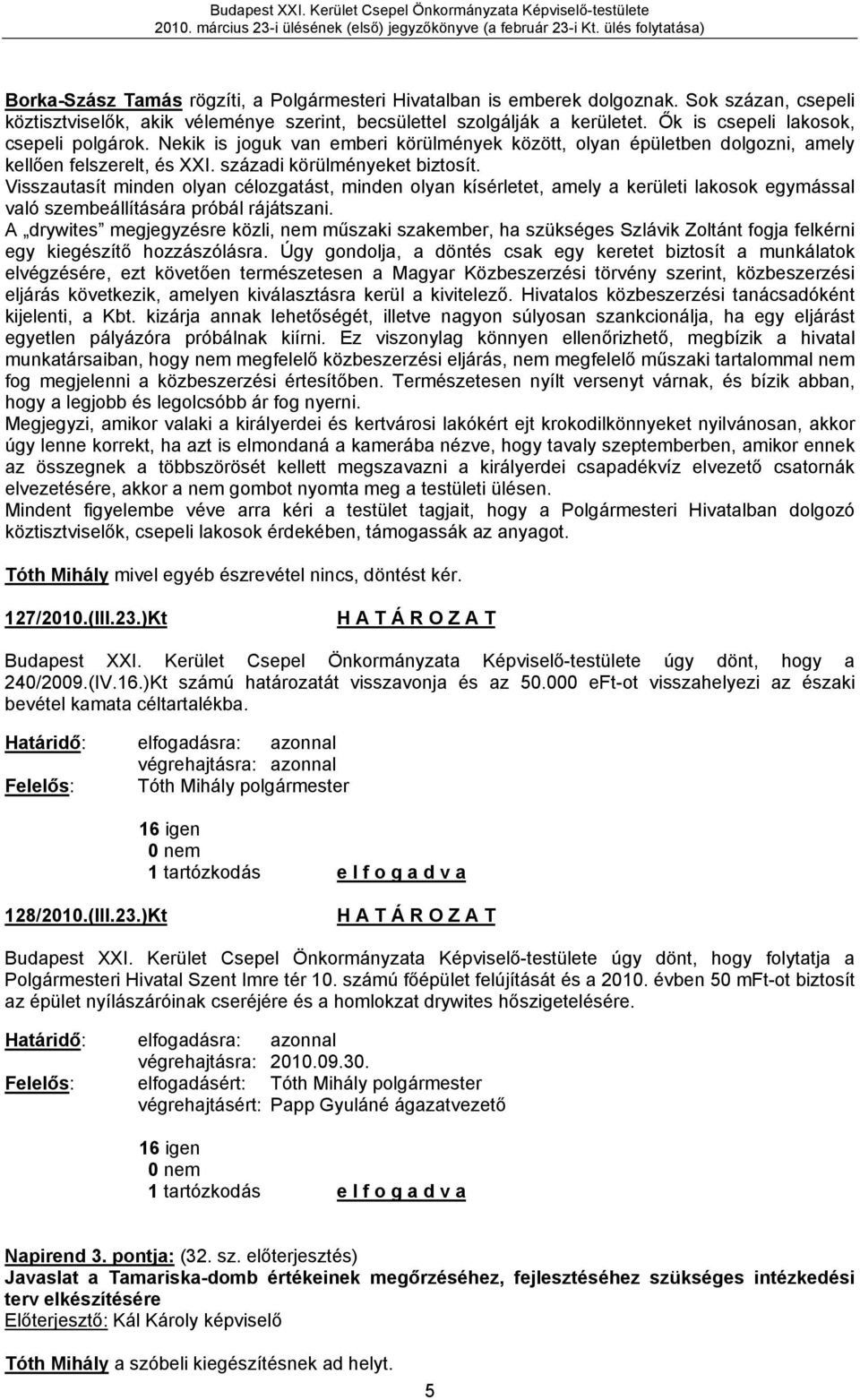 Visszautasít minden olyan célozgatást, minden olyan kísérletet, amely a kerületi lakosok egymással való szembeállítására próbál rájátszani.