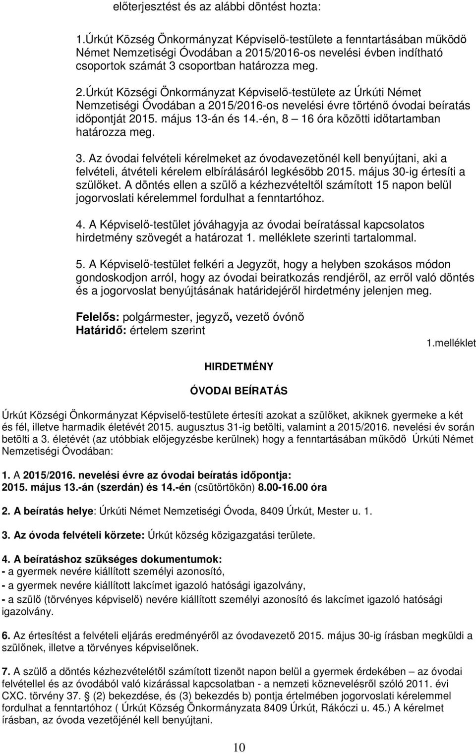 15/2016-os nevelési évben indítható csoportok számát 3 csoportban határozza meg. 2.