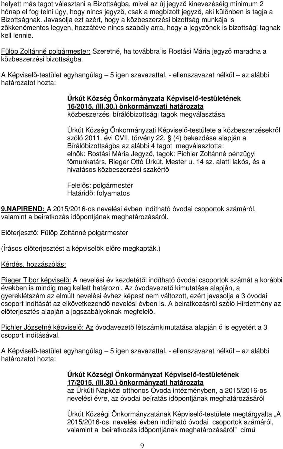 Fülöp Zoltánné polgármester: Szeretné, ha továbbra is Rostási Mária jegyző maradna a közbeszerzési bizottságba. Úrkút Község Önkormányzata Képviselő-testületének 16/2015. (III.30.