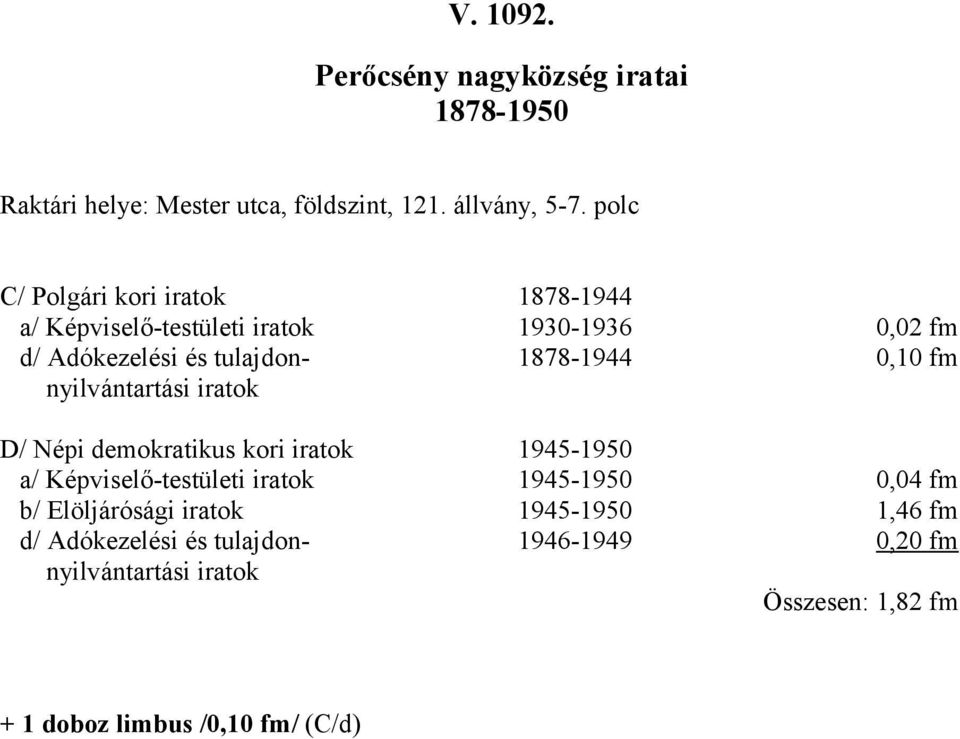 878-944 0,0 fm nyilvántartási iratok D/ Népi demokratikus kori iratok 945-950 a/ Képviselő-testületi iratok