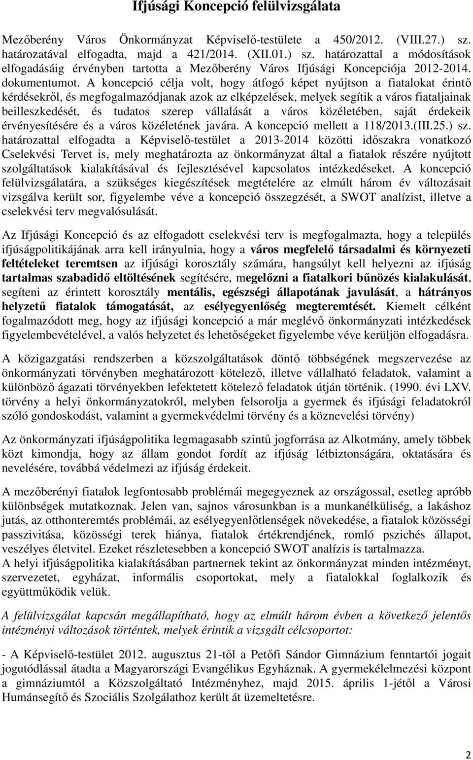 A koncepció célja volt, hogy átfogó képet nyújtson a fiatalokat érintő kérdésekről, és megfogalmazódjanak azok az elképzelések, melyek segítik a város fiataljainak beilleszkedését, és tudatos szerep