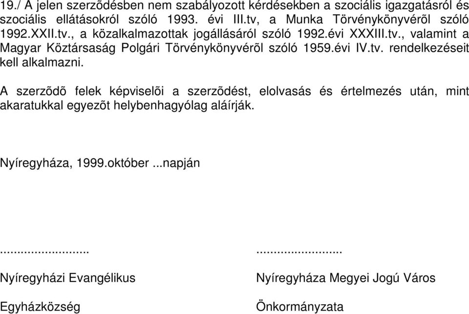 évi IV.tv. rendelkezéseit kell alkalmazni.