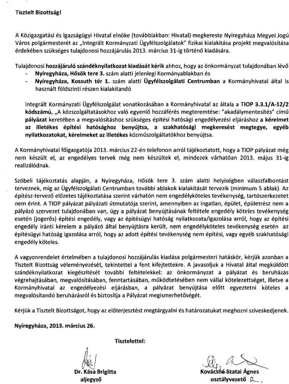 Tulajdonosi hozzájáruló szándéknyilatkozat kiadását kérik ahhoz, hogy az önkormányzat tulajdonában lévő Nyíregyháza, Hősök tere 3. szám alatti jelenlegi Kormányablakban és Nyíregyháza, Kossuth tér l.