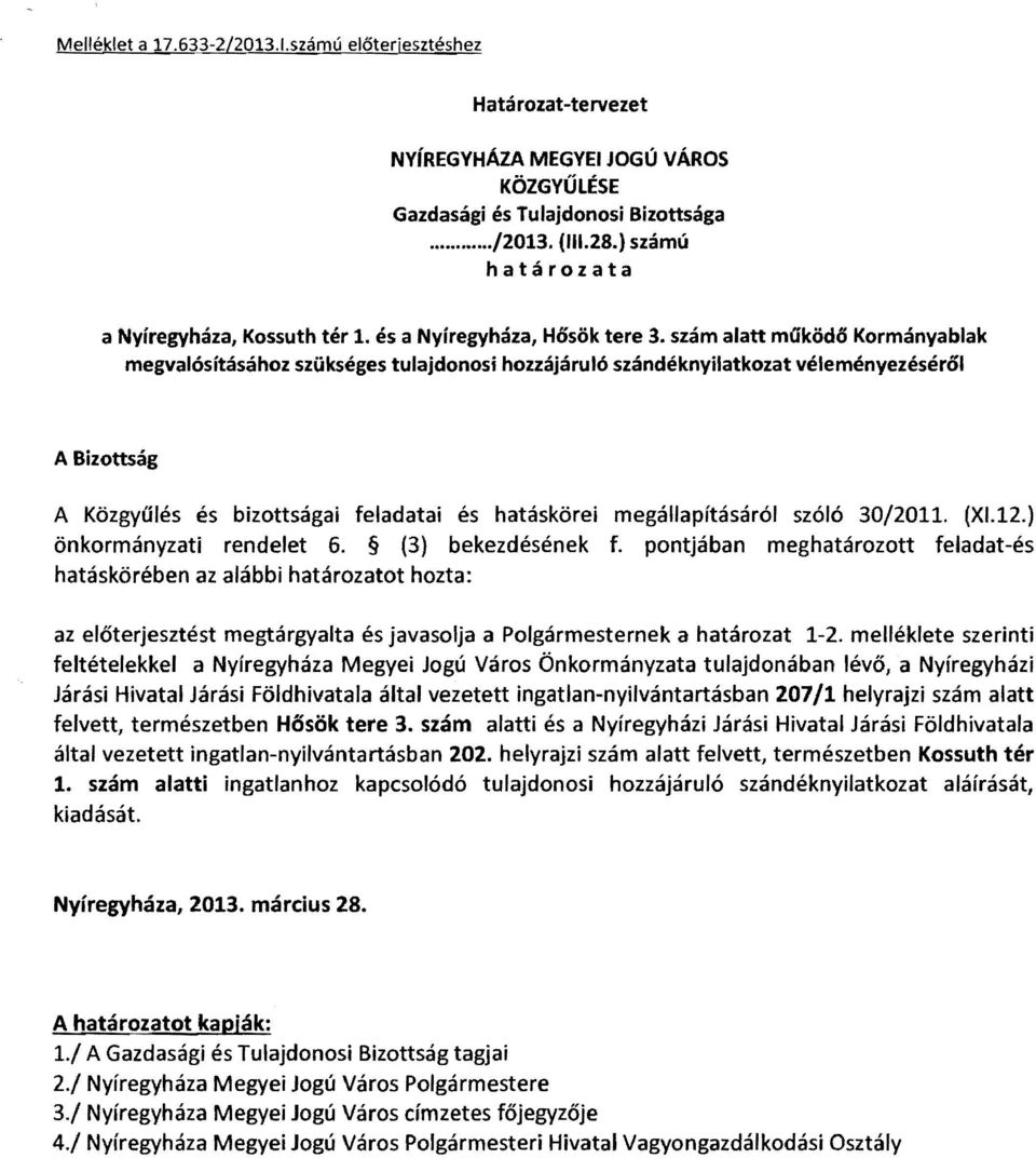 szám alatt moködő Kormányablak megvalósításához szükséges tulajdonosi hozzájáruló szándéknyilatkozat véleményezéséről A Bizottság A Közgyűlés és bizottságai feladatai és hatáskörei megállapításáról