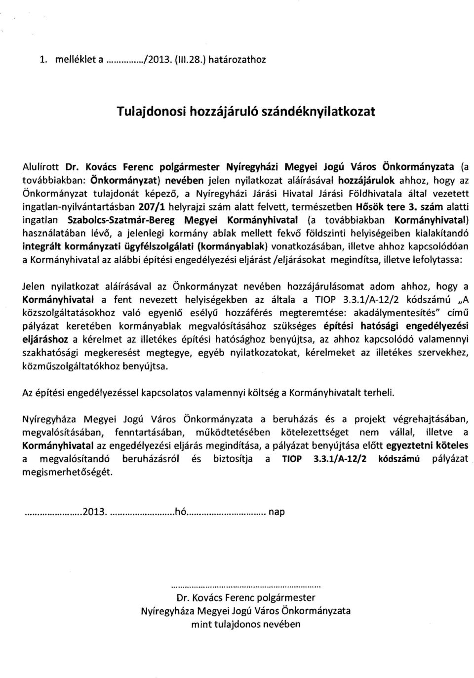 a Nyíregyházi Járási Hivatal Járási Földhivatala által vezetett ingatlan-nyilvántartásban 207/1 helyrajzi szám alatt felvett, természetben Hősök tere 3.