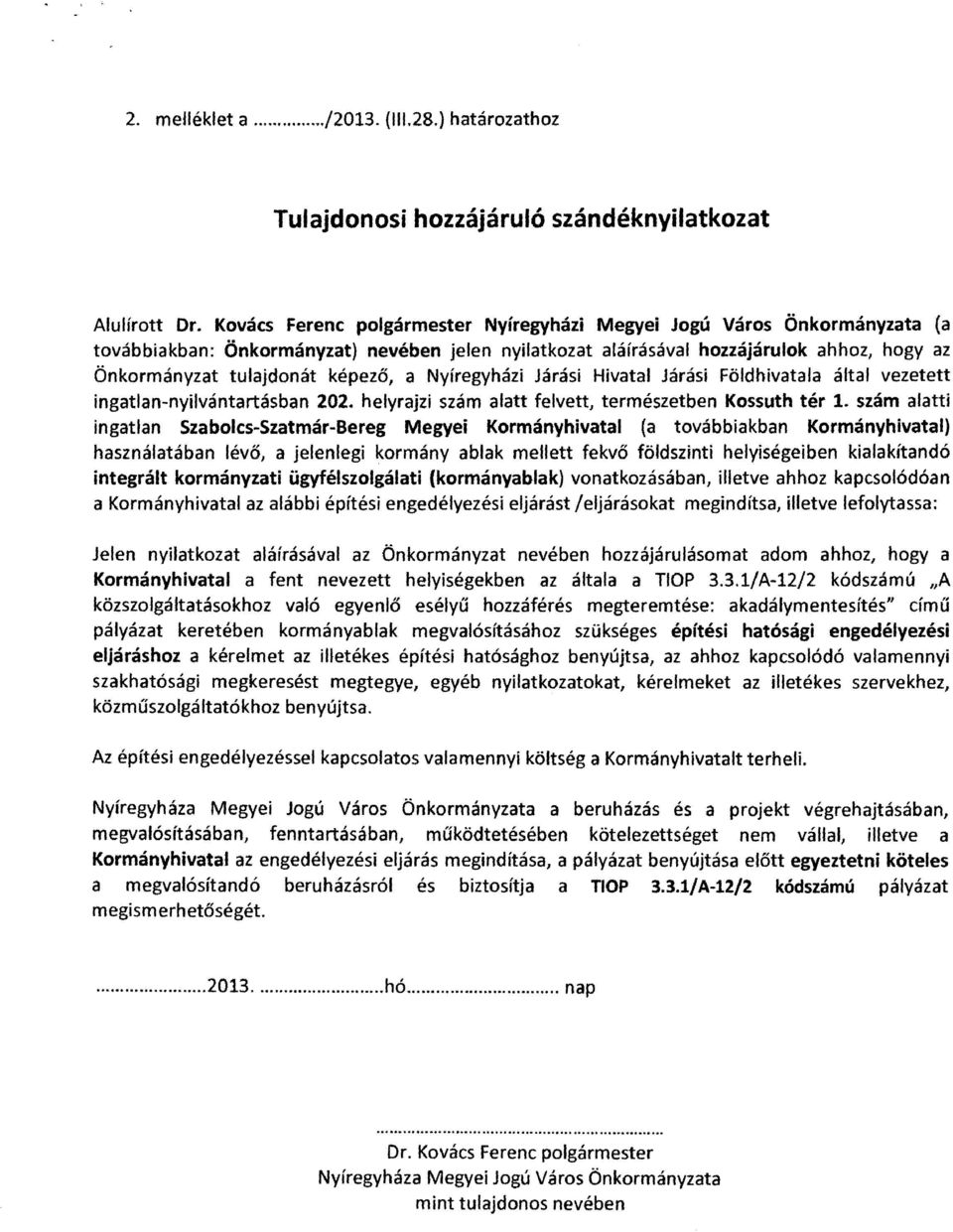 a Nyíregyházi Járási Hivatal Járási Földhivatala által vezetett ingatlan-nyilvántartásban 202. helyrajzi szám alatt felvett, természetben Kossuth tér 1.