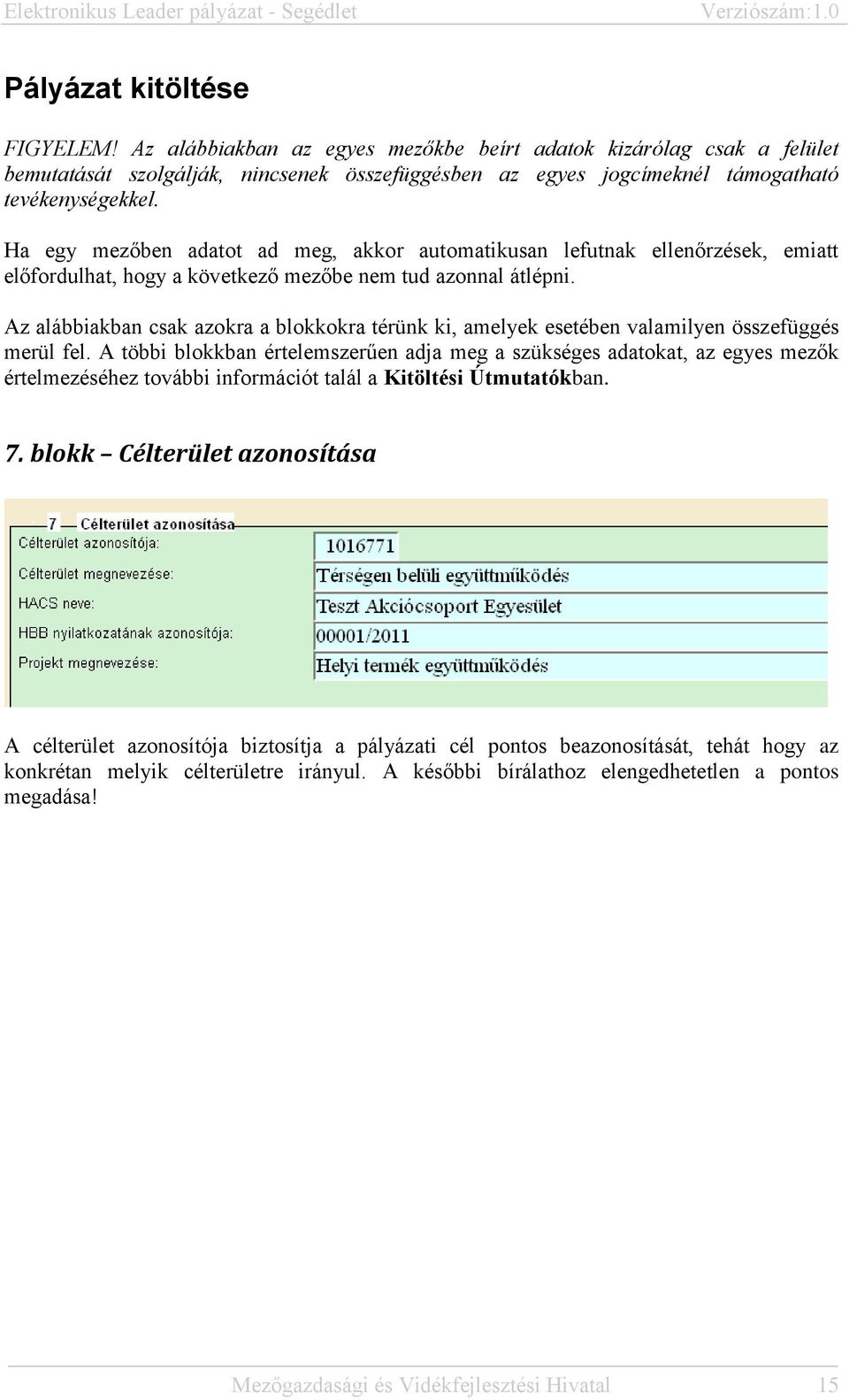 Az alábbiakban csak azokra a blokkokra térünk ki, amelyek esetében valamilyen összefüggés merül fel.