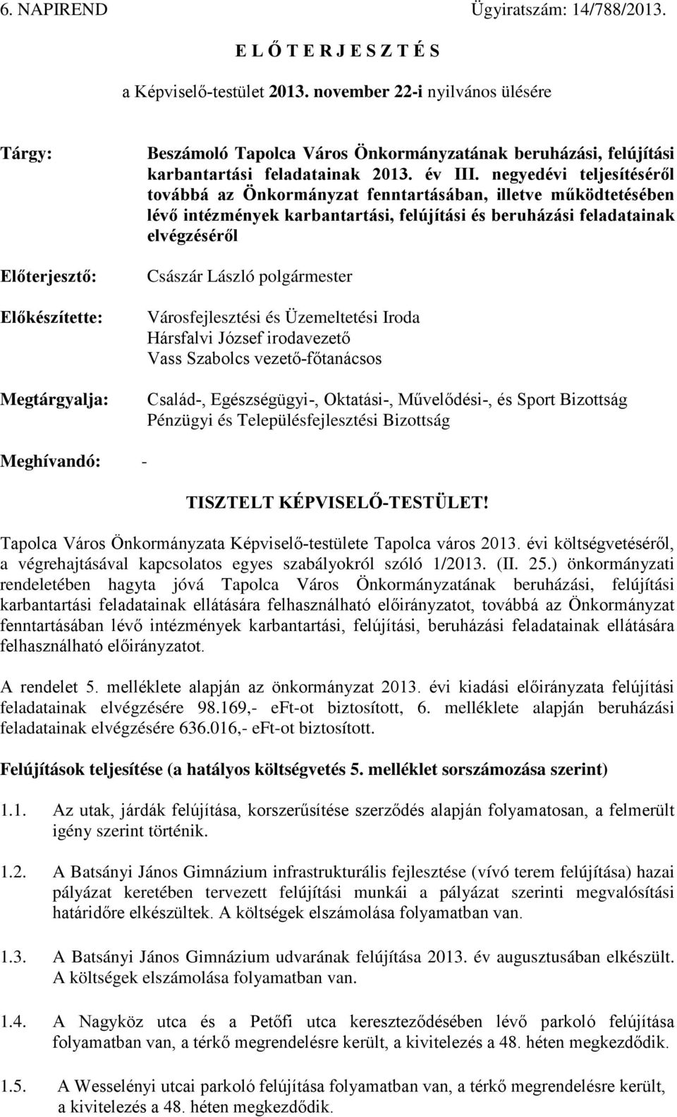 negyedévi teljesítéséről továbbá az Önkormányzat fenntartásában, illetve működtetésében lévő intézmények karbantartási, felújítási és beruházási feladatainak elvégzéséről Császár László polgármester