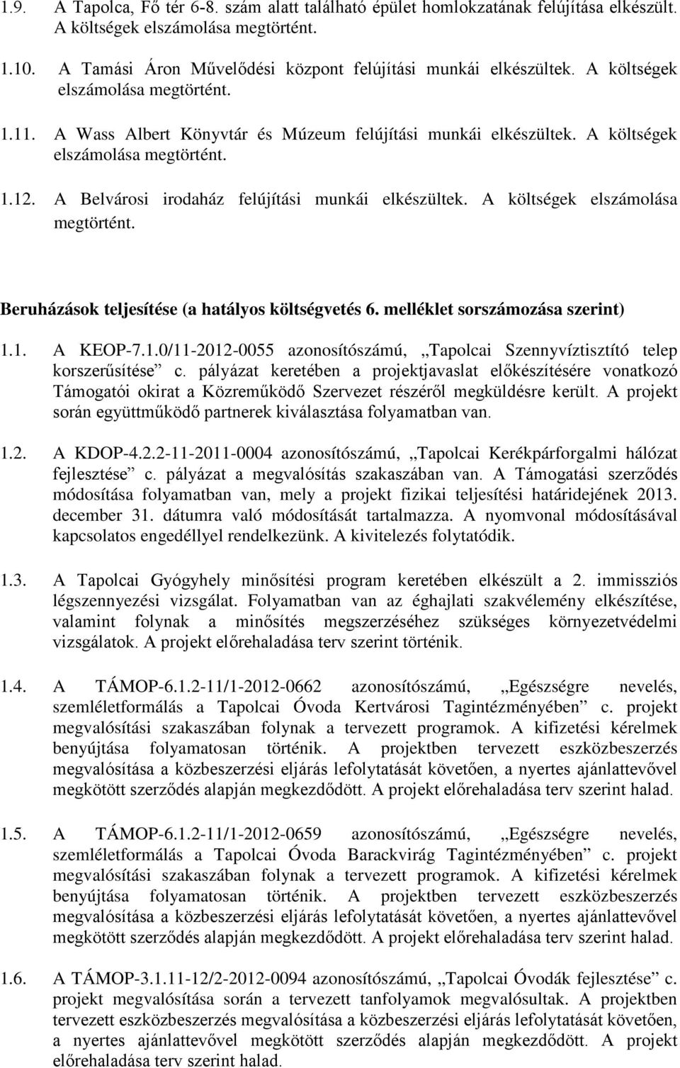 A költségek elszámolása megtörtént. Beruházások teljesítése (a hatályos költségvetés 6. melléklet sorszámozása szerint) 1.