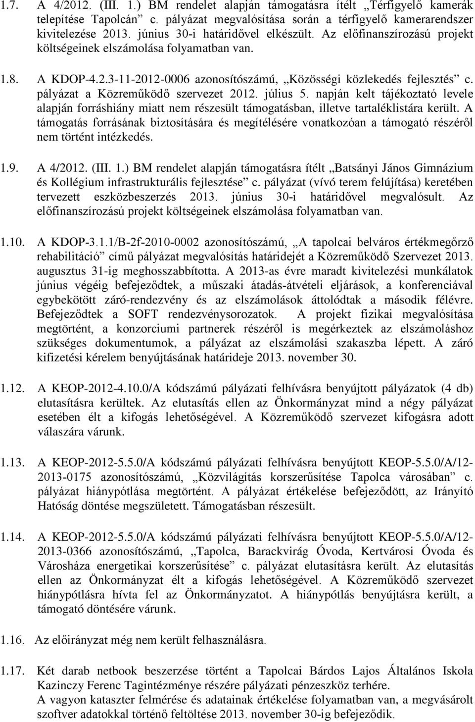 pályázat a Közreműködő szervezet 2012. július 5. napján kelt tájékoztató levele alapján forráshiány miatt nem részesült támogatásban, illetve tartaléklistára került.
