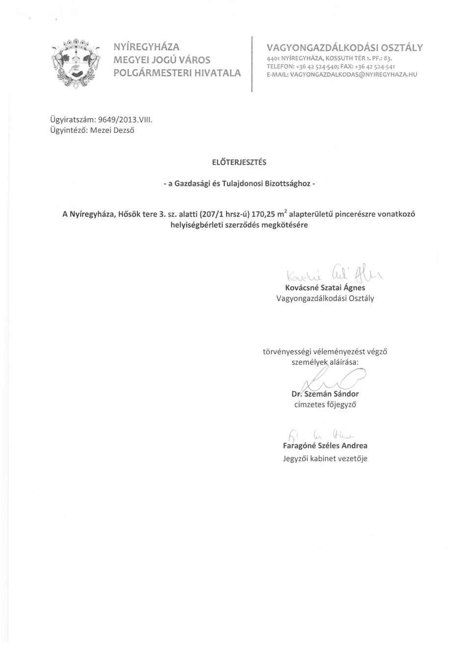 Ügyintéző: Mezei Dezső ELŐTERJ ESZTÉS - a Gazdasági és Tulajdonosi Bizottsághoz A Nyíregyháza, Hősök tere 3. sz.