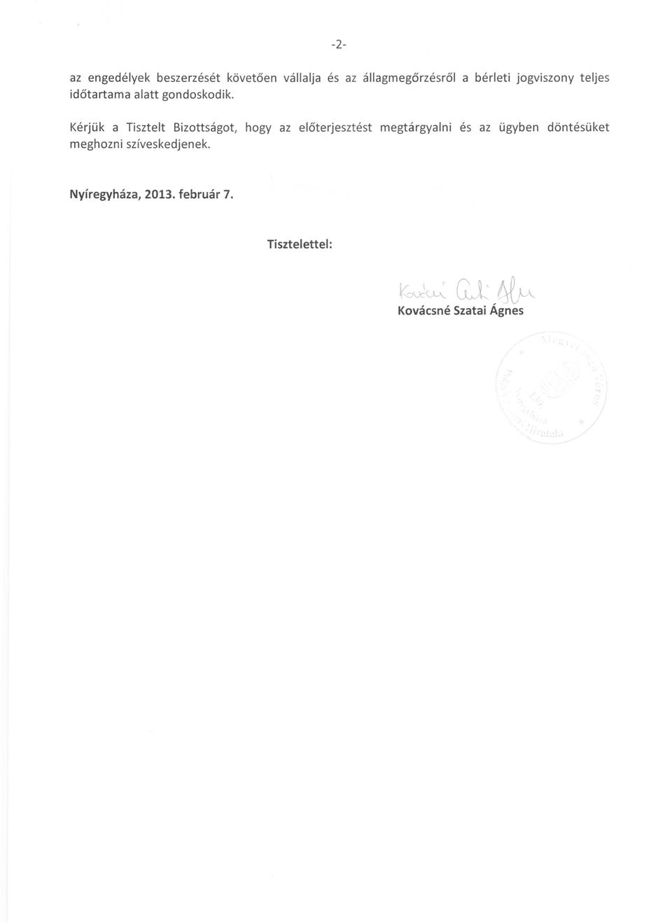 Kérjük a Tisztelt Bizottságot, hogy az előterjesz t ést meghozni szíveskedjenek.
