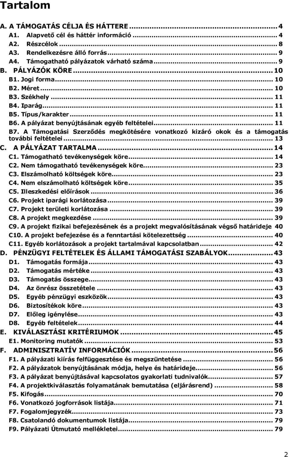 A Támogatási Szerződés megkötésére vonatkozó kizáró okok és a támogatás további feltételei... 13 C. A PÁLYÁZAT TARTALMA...14 C1. Támogatható tevékenységek köre... 14 C2.