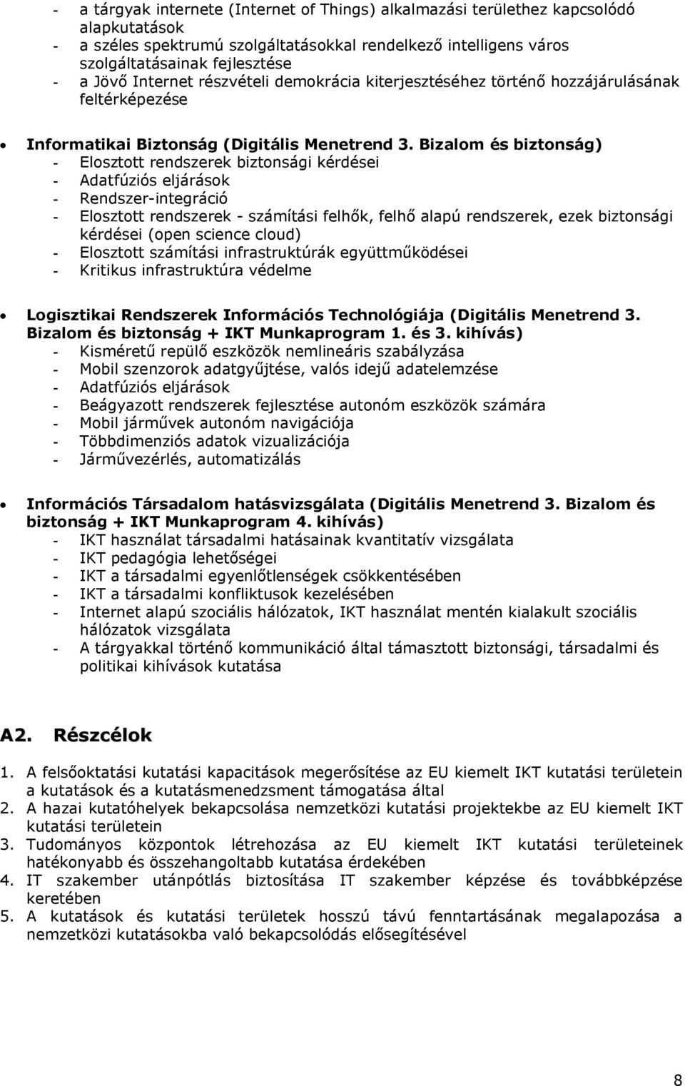 Bizalom és biztonság) - Elosztott rendszerek biztonsági kérdései - Adatfúziós eljárások - Rendszer-integráció - Elosztott rendszerek - számítási felhők, felhő alapú rendszerek, ezek biztonsági