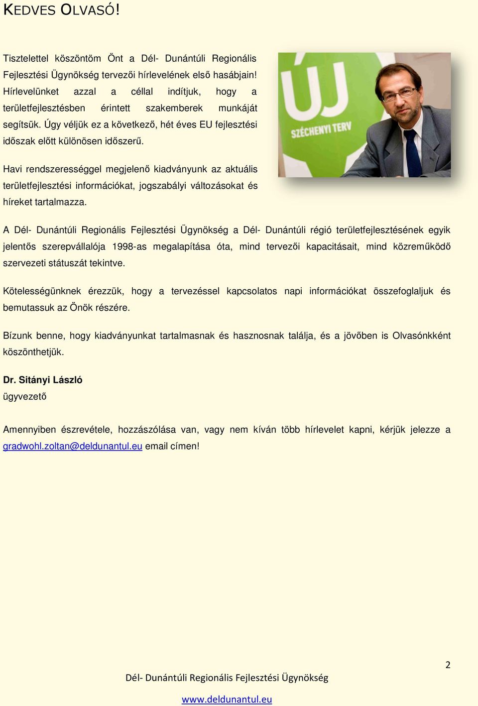 Havi rendszerességgel megjelenı ı kiadványunk az aktuális területfejlesztési információkat, jogszabályi változásokat és híreket tartalmazza.
