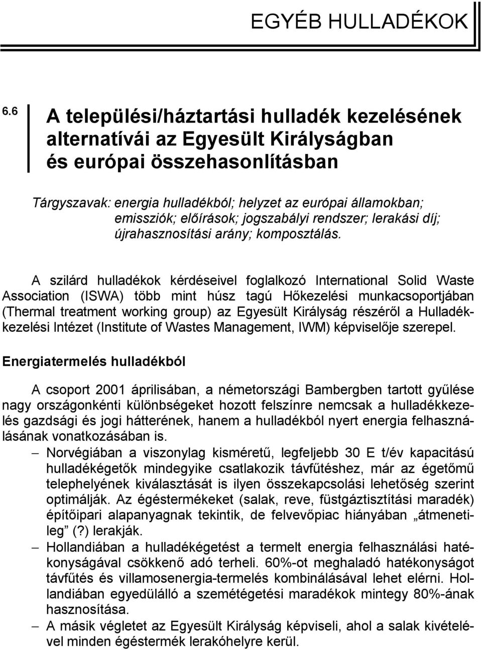 előírások; jogszabályi rendszer; lerakási díj; újrahasznosítási arány; komposztálás.