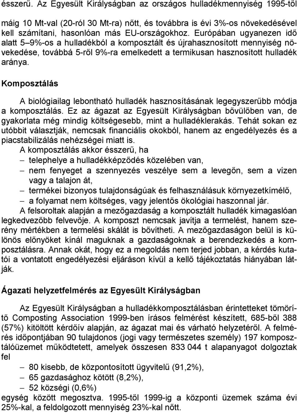 Komposztálás A biológiailag lebontható hulladék hasznosításának legegyszerűbb módja a komposztálás.
