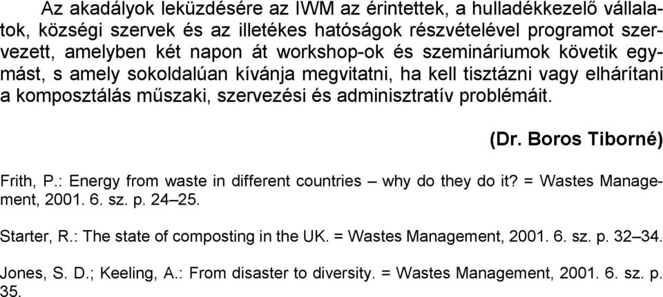 adminisztratív problémáit. (Dr. Boros Tiborné) Frith, P.: Energy from waste in different countries why do they do it? = Wastes Management, 2001. 6. sz. p. 24 25.