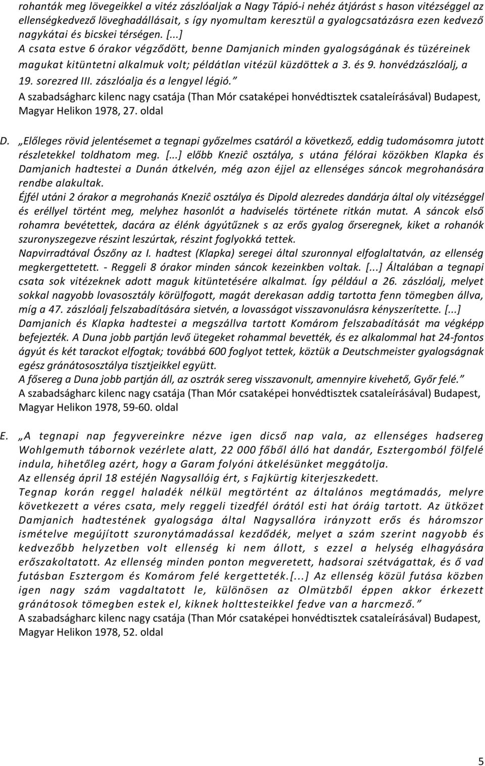 honvédzászlóalj, a 19. sorezred III. zászlóalja és a lengyel légió. Magyar Helikon 1978, 27. oldal D.