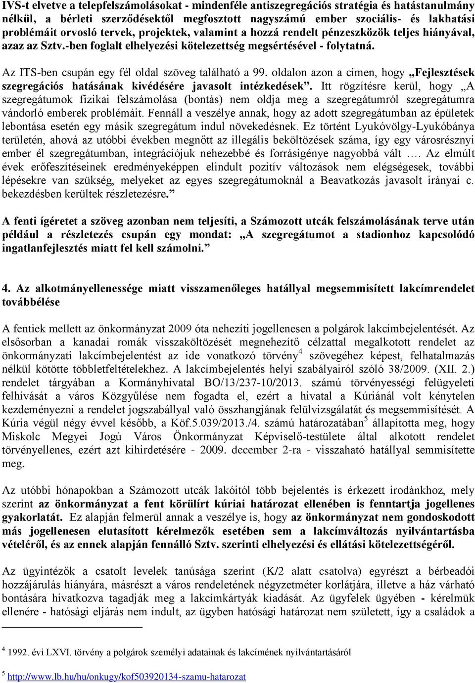 Az ITS-ben csupán egy fél oldal szöveg található a 99. oldalon azon a címen, hogy Fejlesztések szegregációs hatásának kivédésére javasolt intézkedések.
