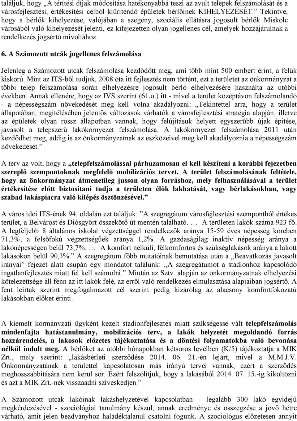 a rendelkezés jogsértő mivoltához. 6. A Számozott utcák jogellenes felszámolása Jelenleg a Számozott utcák felszámolása kezdődött meg, ami több mint 500 embert érint, a felük kiskorú.
