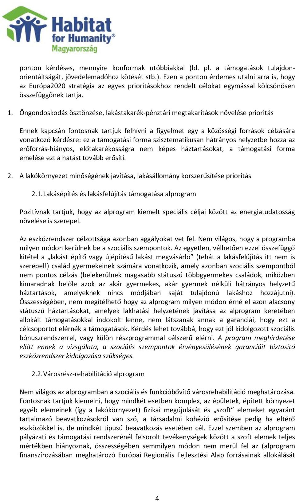 Öngondoskodás ösztönzése, lakástakarék-pénztári megtakarítások növelése prioritás Ennek kapcsán fontosnak tartjuk felhívni a figyelmet egy a közösségi források célzására vonatkozó kérdésre: ez a