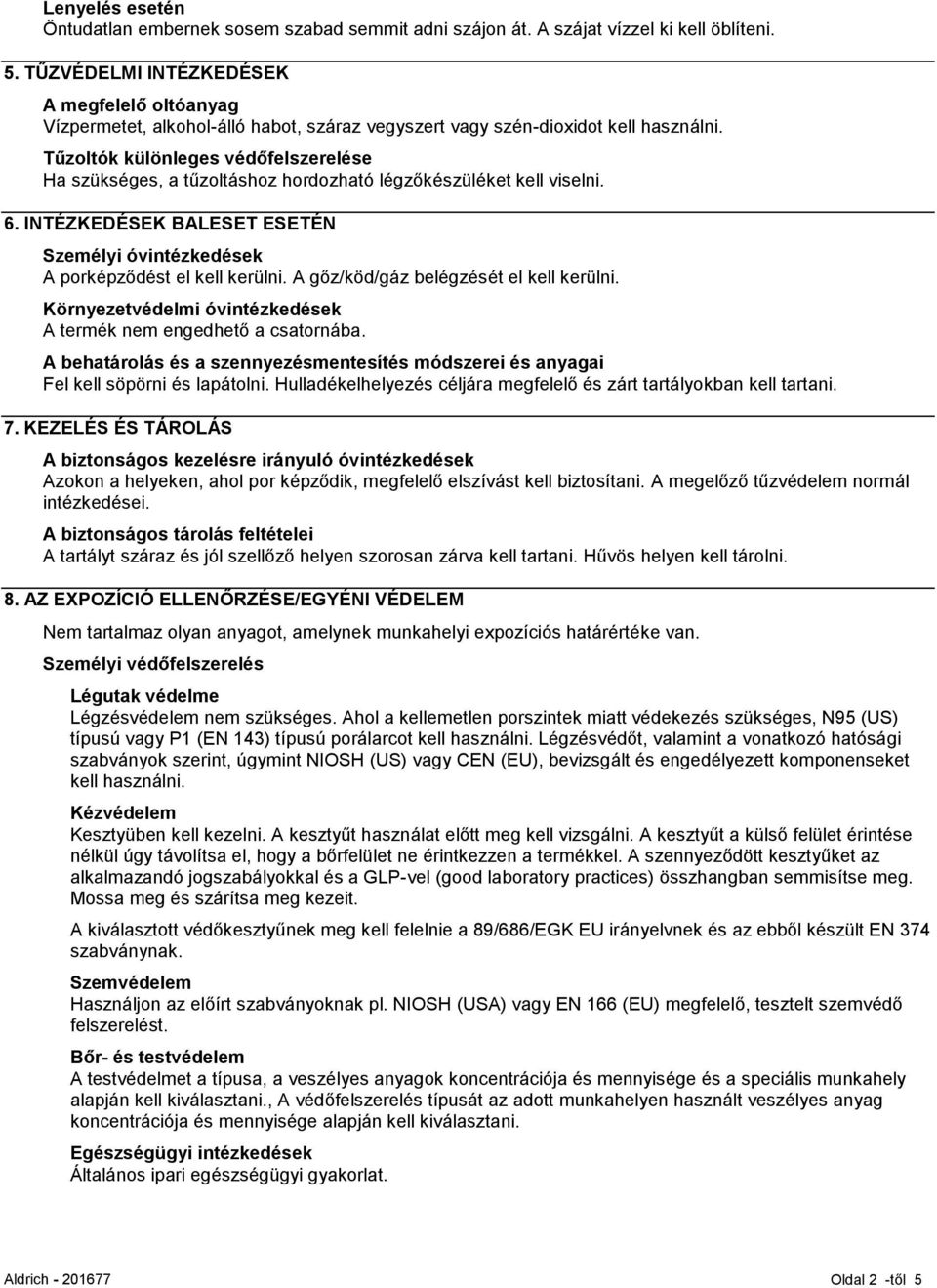 Tűzoltók különleges védőfelszerelése Ha szükséges, a tűzoltáshoz hordozható légzőkészüléket kell viselni. 6. INTÉZKEDÉSEK BALESET ESETÉN Személyi óvintézkedések A porképződést el kell kerülni.