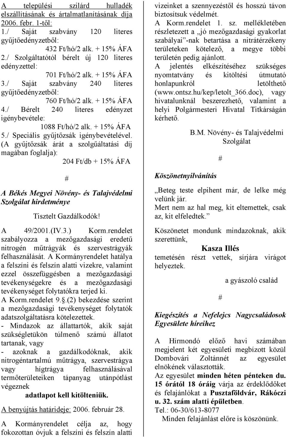 / Bérelt 240 literes edényzet igénybevétele: 1088 Ft/hó/2 alk. + 15% ÁFA 5./ Speciális gyűjtőzsák igénybevételével.