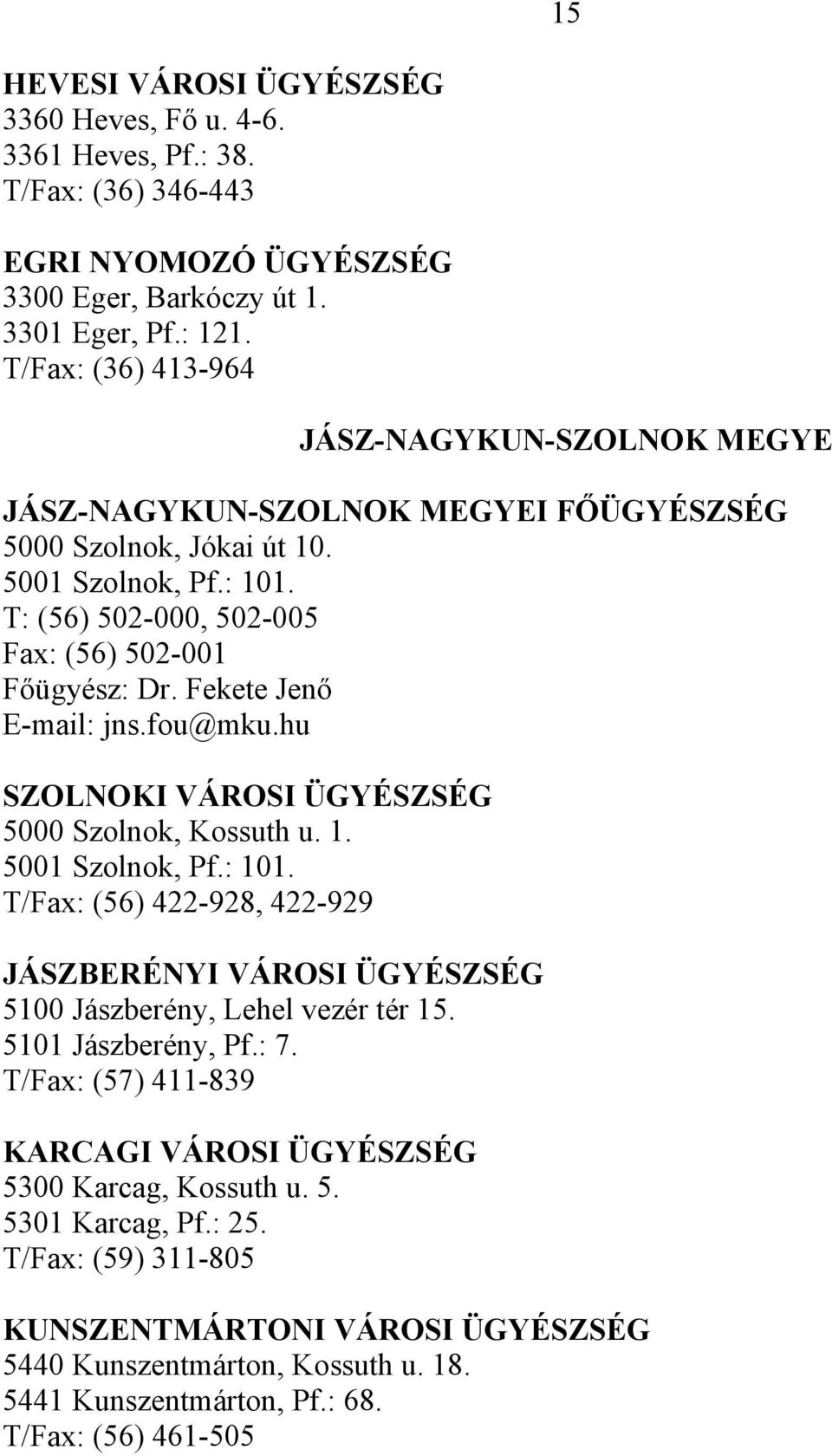 Fekete Jenő E-mail: jns.fou@mku.hu SZOLNOKI VÁROSI ÜGYÉSZSÉG 5000 Szolnok, Kossuth u. 1. 5001 Szolnok, Pf.: 101.