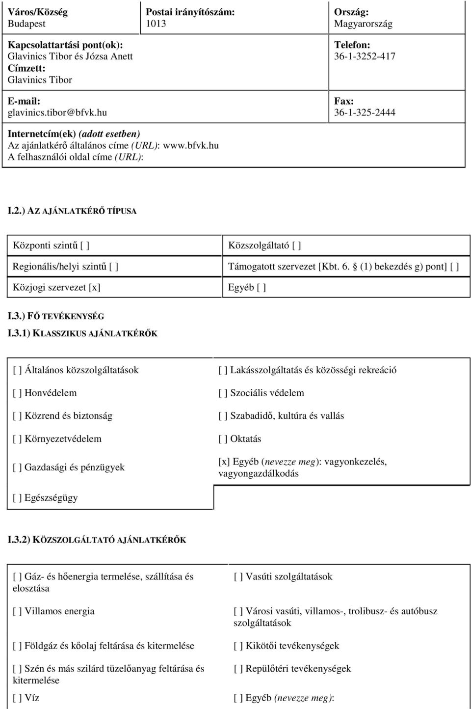 hu A felhasználói oldal címe (URL): I.2.) AZ AJÁNLATKÉRŐ TÍPUSA Központi szintű [ ] Közszolgáltató [ ] Regionális/helyi szintű [ ] Támogatott szervezet [Kbt. 6.