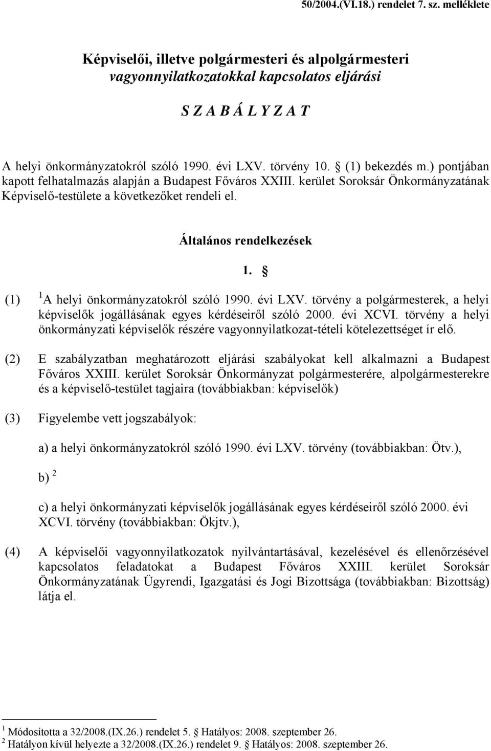 Általános rendelkezések 1. (1) 1 A helyi önkormányzatokról szóló 1990. évi LXV. törvény a polgármesterek, a helyi képviselők jogállásának egyes kérdéseiről szóló 2000. évi XCVI.