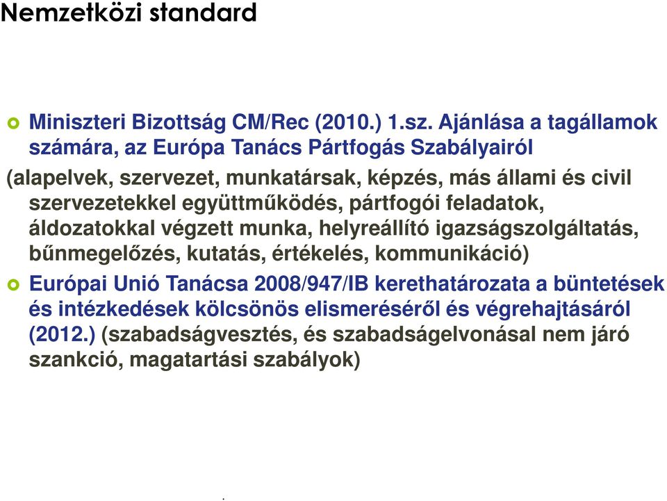 helyreállító igazságszolgáltatás, bűnmegelőzés, kutatás, értékelés, kommunikáció) Európai Unió Tanácsa 2008/947/IB kerethatározata a