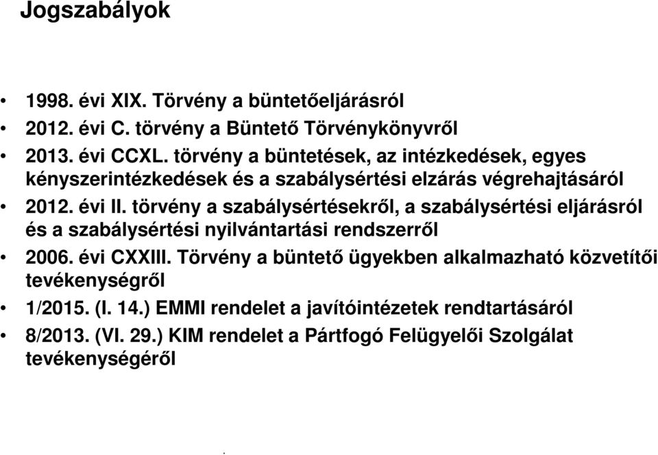 szabálysértési eljárásról és a szabálysértési nyilvántartási rendszerről 2006 évi CXXIII Törvény a büntető ügyekben alkalmazható közvetítői