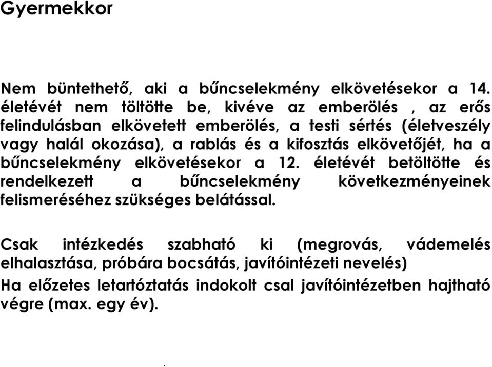 12 életévét betöltötte és rendelkezett a bűncselekmény következményeinek felismeréséhez szükséges belátással Csak intézkedés szabható ki