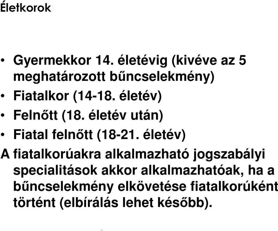 életév) A fiatalkorúakra alkalmazható jogszabályi specialitások akkor