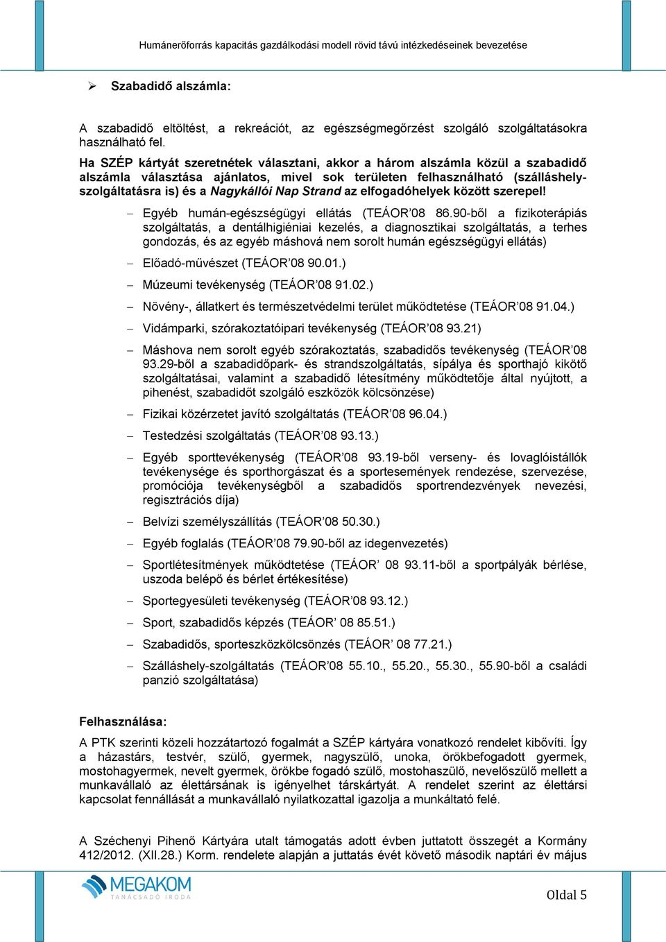 Strand az elfogadóhelyek között szerepel! Egyéb humán-egészségügyi ellátás (TEÁOR 08 86.