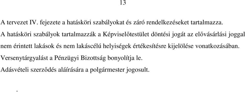 érintett lakások és nem lakáscélú helyiségek értékesítésre kijelölése vonatkozásában.