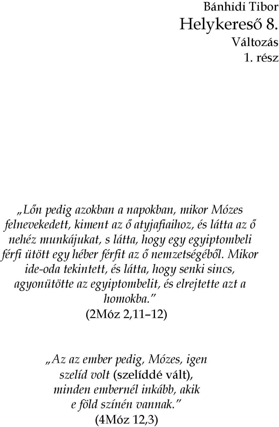 látta, hogy egy egyiptombeli férfi ütött egy héber férfit az ő nemzetségéből.