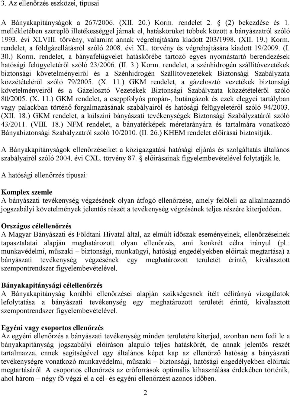rendelet, a földgázellátásról szóló 2008. évi XL. törvény és végrehajtására kiadott 19/2009. (I. 30.) Korm.