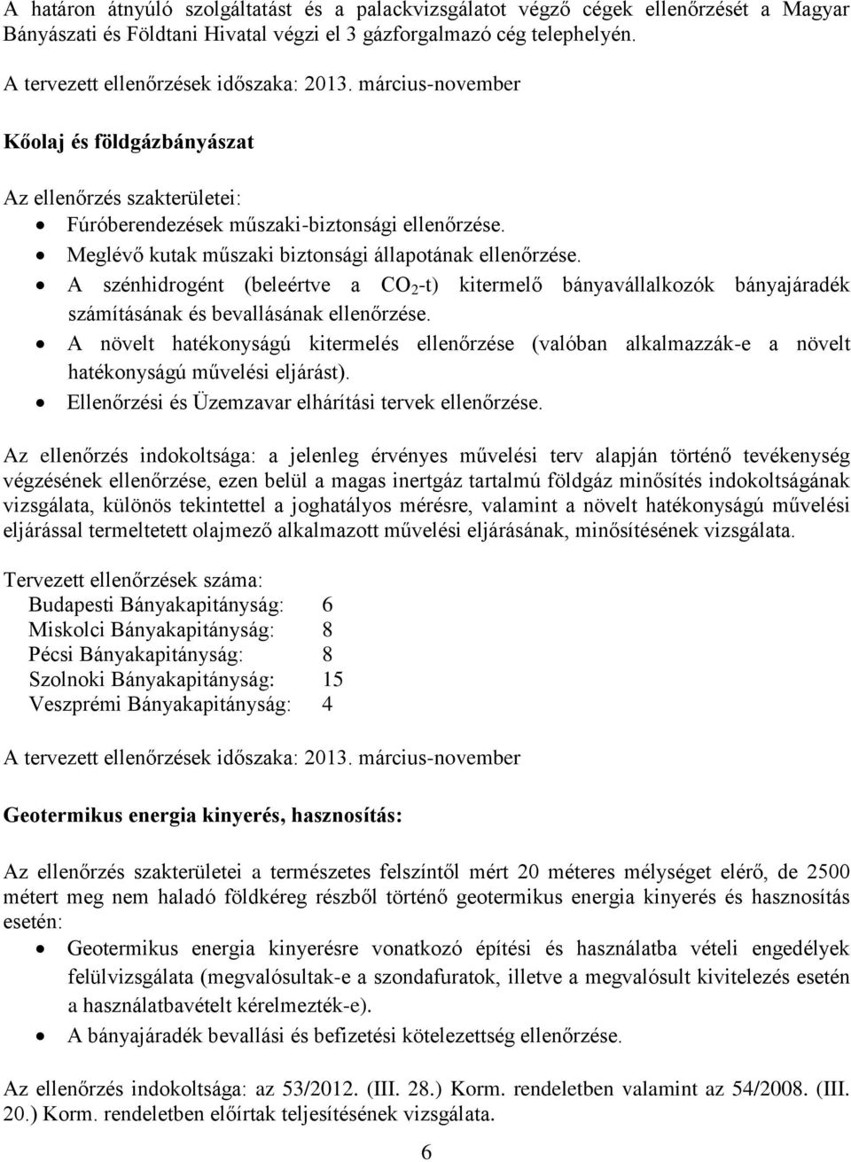 Meglévő kutak műszaki biztonsági állapotának ellenőrzése. A szénhidrogént (beleértve a CO 2 -t) kitermelő bányavállalkozók bányajáradék számításának és bevallásának ellenőrzése.