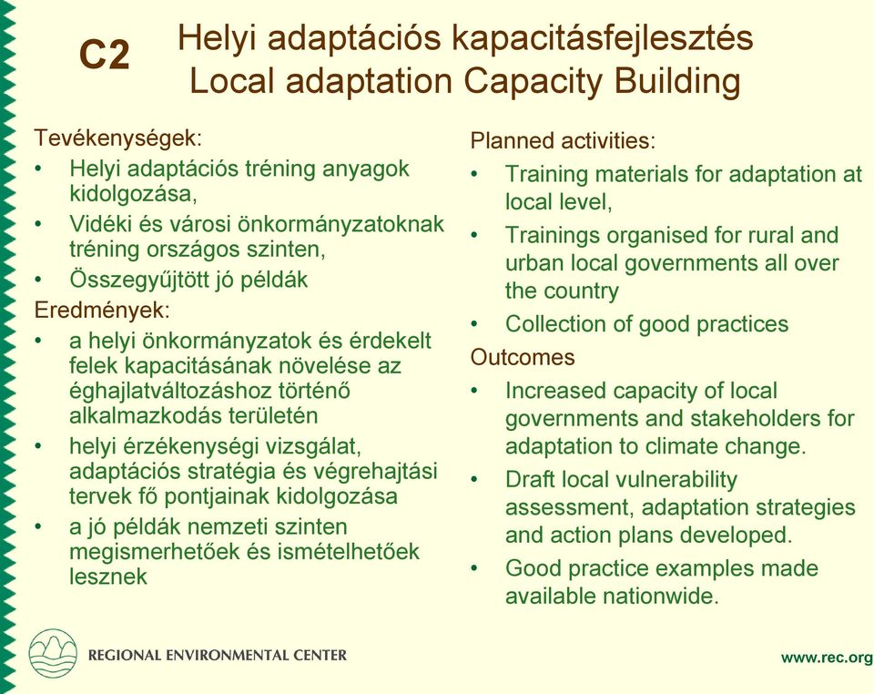 stratégia és végrehajtási tervek fő pontjainak kidolgozása a jó példák nemzeti szinten megismerhetőek és ismételhetőek lesznek Planned activities: Training materials for adaptation at local level,