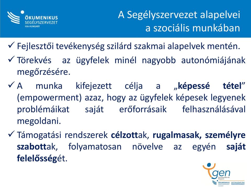 A munka kifejezett célja a képessé tétel (empowerment) azaz, hogy az ügyfelek képesek legyenek problémáikat