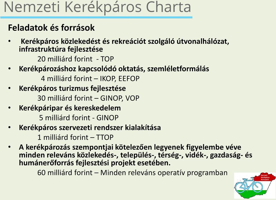 kereskedelem 5 milliárd forint - GINOP Kerékpáros szervezeti rendszer kialakítása 1 milliárd forint TTOP A kerékpározás szempontjai kötelezően legyenek figyelembe