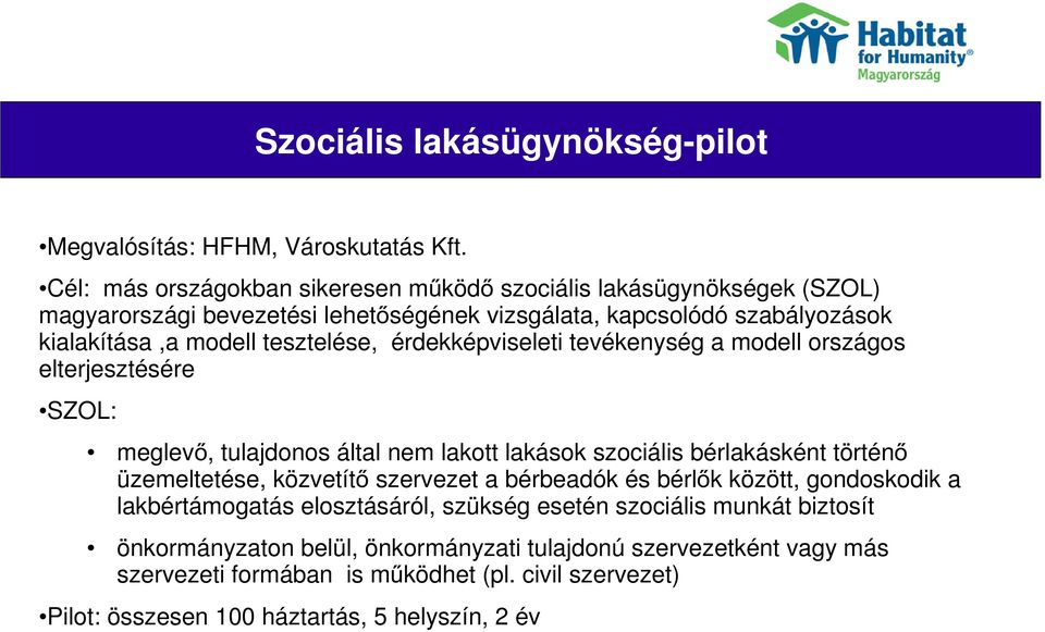 tesztelése, érdekképviseleti tevékenység a modell országos elterjesztésére SZOL: meglevő, tulajdonos által nem lakott lakások szociális bérlakásként történő üzemeltetése, közvetítő