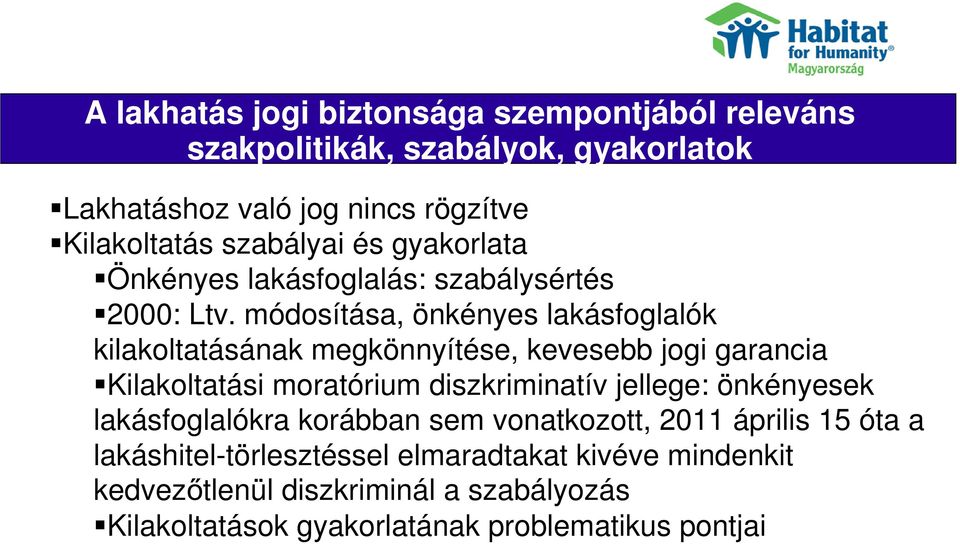 módosítása, önkényes lakásfoglalók kilakoltatásának megkönnyítése, kevesebb jogi garancia Kilakoltatási moratórium diszkriminatív jellege: