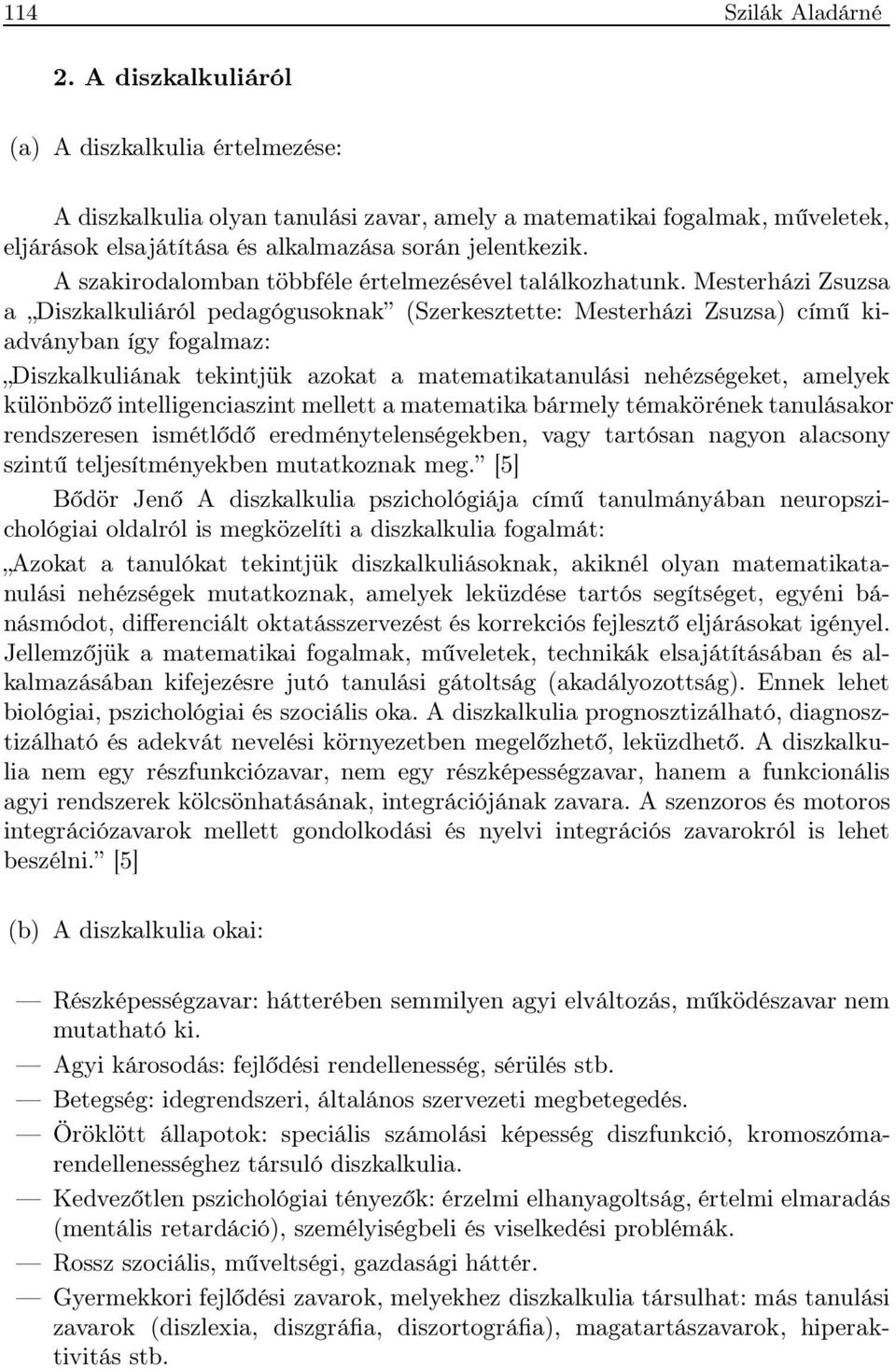 A szakirodalomban többféle értelmezésével találkozhatunk.