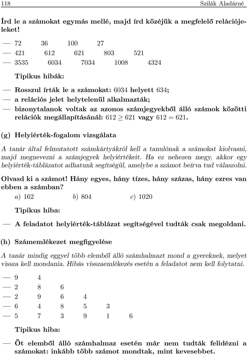 számok közötti relációk megállapításánál: 612 621 vagy 612 = 621.